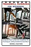 TREADMILL RUNNING FOR BEGINNERS: Guide On How To Run On...
