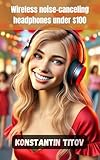 Wireless noise-canceling headphones under $100