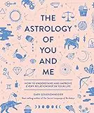 The Astrology of You and Me: How to Understand and Improve Every...