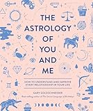 The Astrology of You and Me: How to Understand and Improve Every...