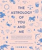 The Astrology of You and Me: How to Understand and Improve Every...