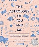 The Astrology of You and Me: How to Understand and Improve Every...