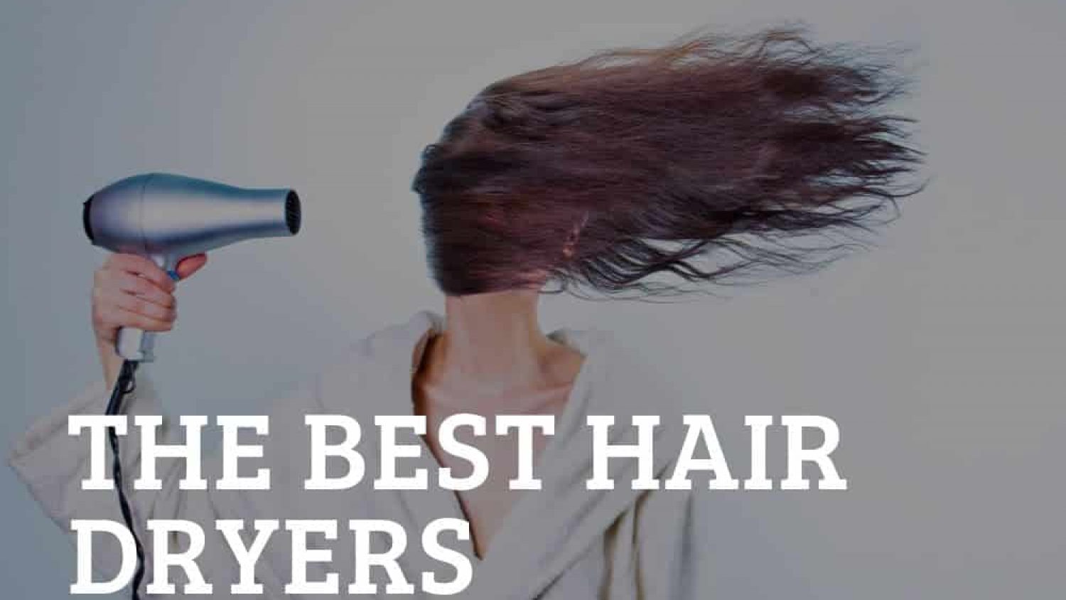 The Best Hair Dryers – Get the Style You Want