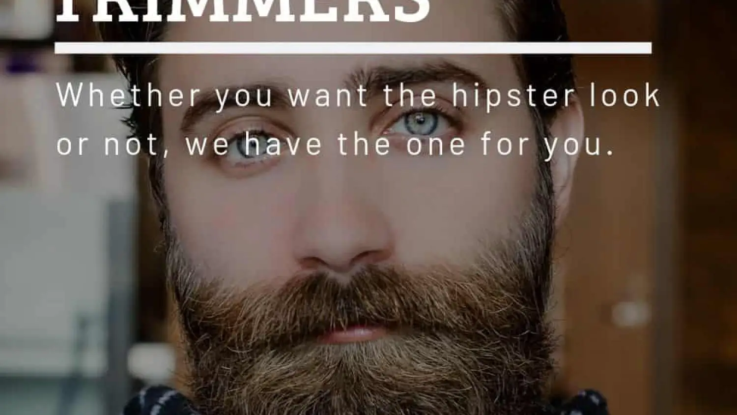 Best Beard Trimmers Reviewed – Get the Hipster Look!