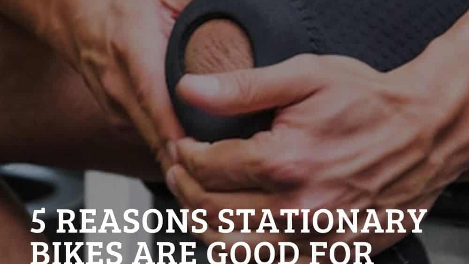 5 Reasons Why a Stationary Bike is Good for Bad Knees