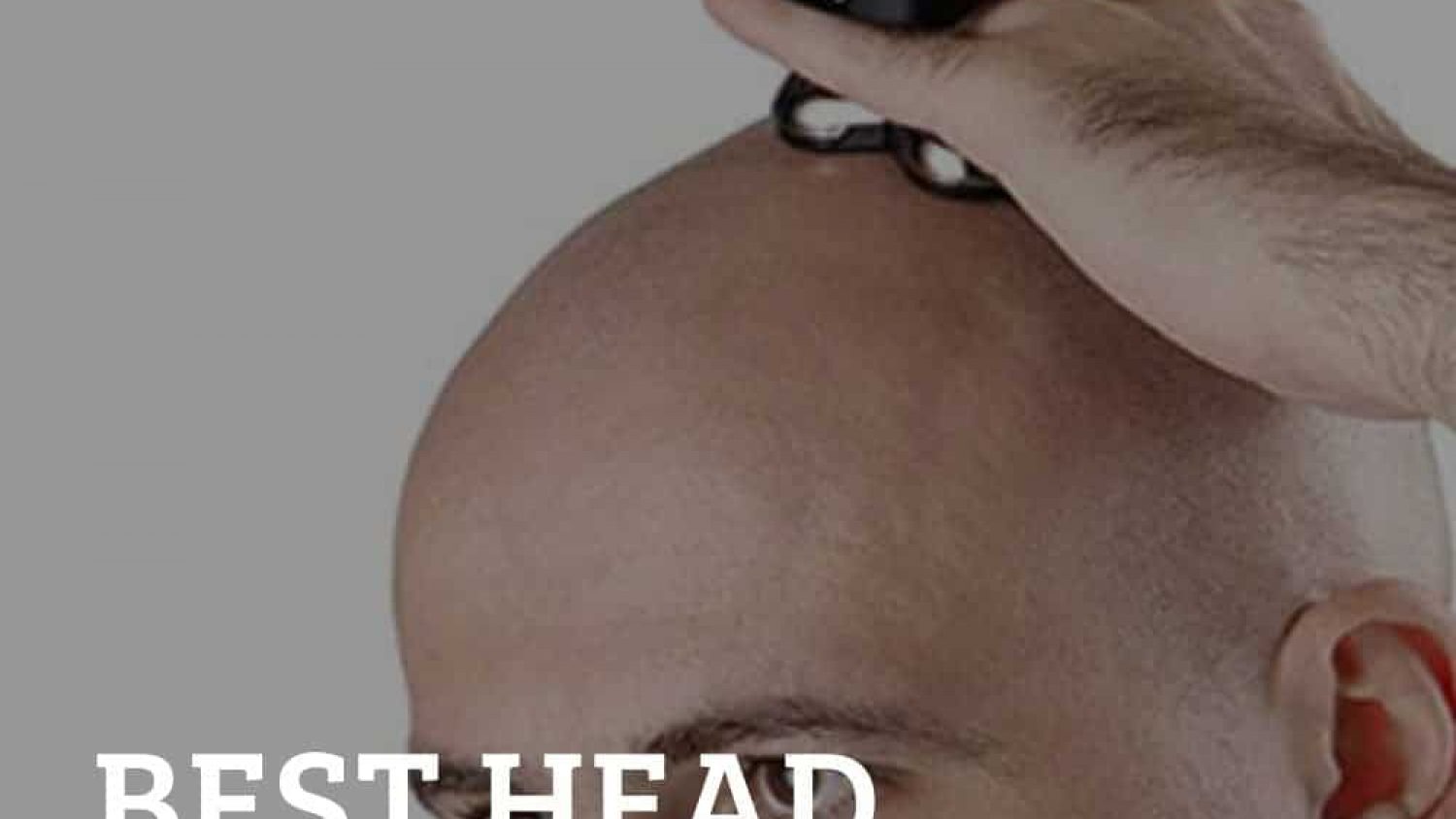 The Best Head Shavers To Keep A Stylish Bald Head