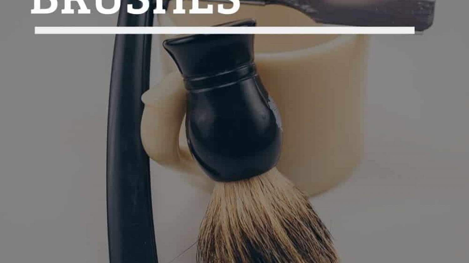 The Best Shaving Brushes To Boost Your Shaving Experiences