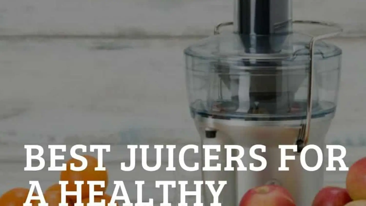 The Best Juicers To Help You Live A Healthy Life