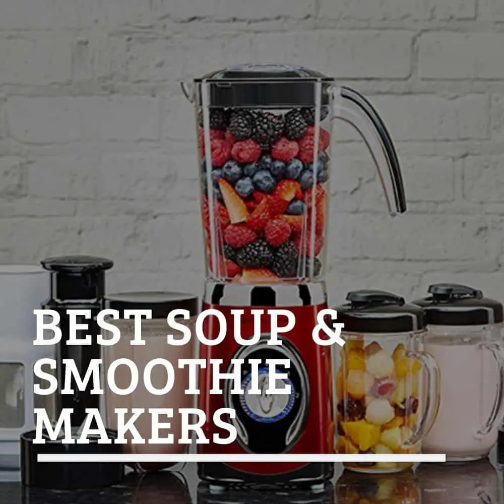 Best Soup & Smoother Makers