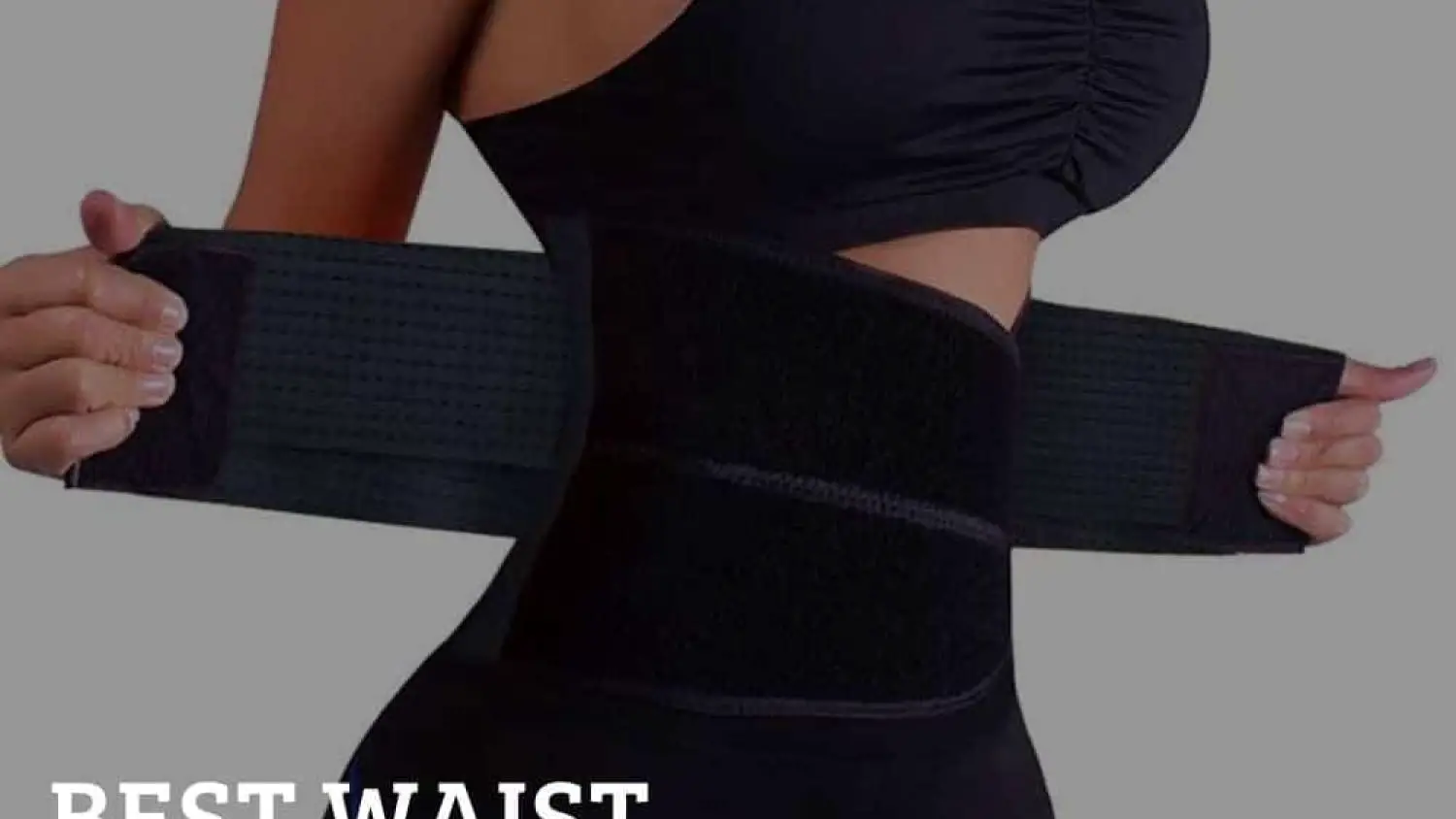 7 of the Best Waist Trainers To Help Out Your Figure