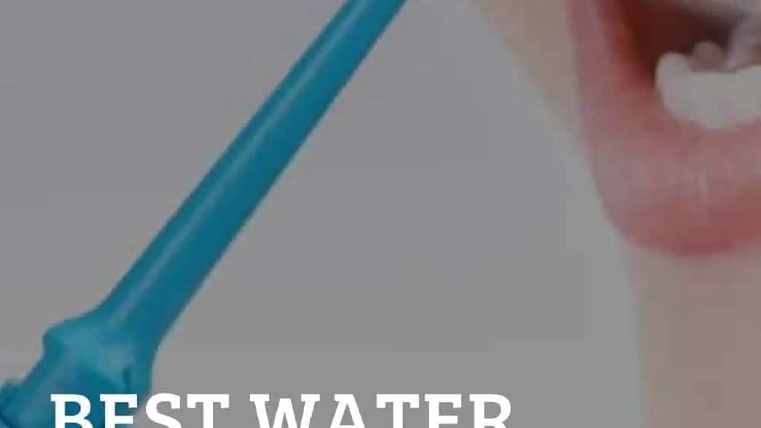 The Best Water Flosser For That Perfect Smile