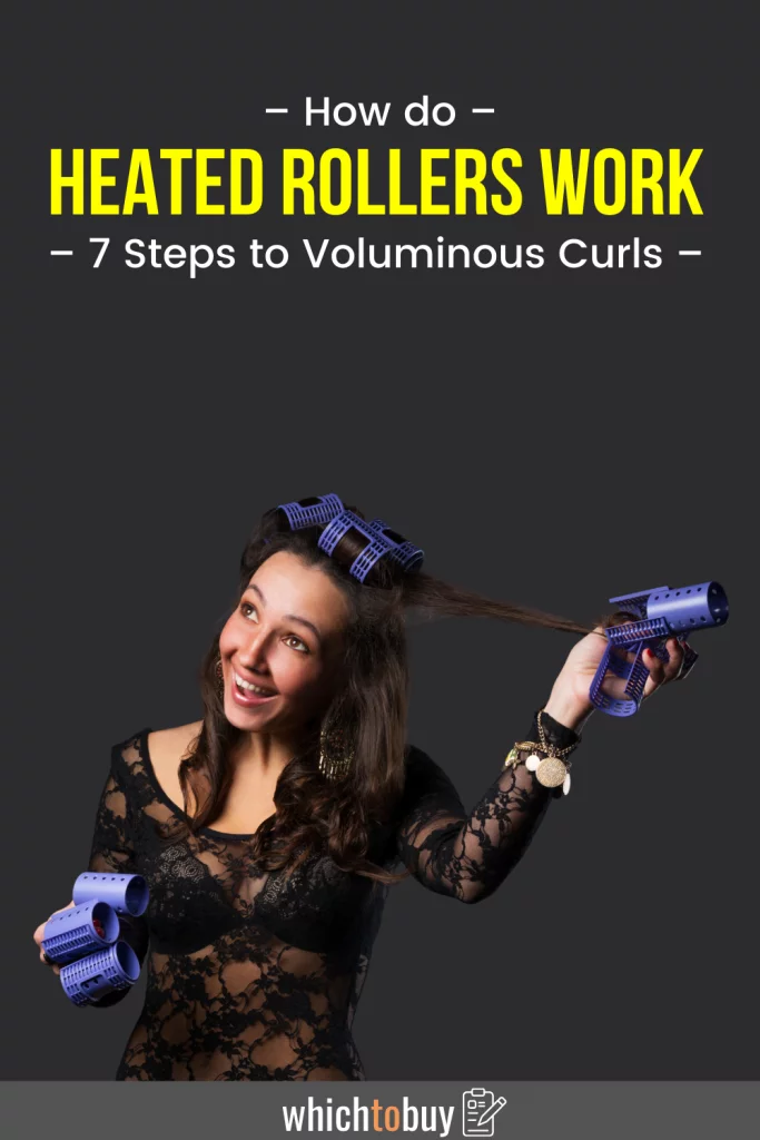 How Do Heated Rollers Work 7 Steps To Voluminous Curls Which To Buy